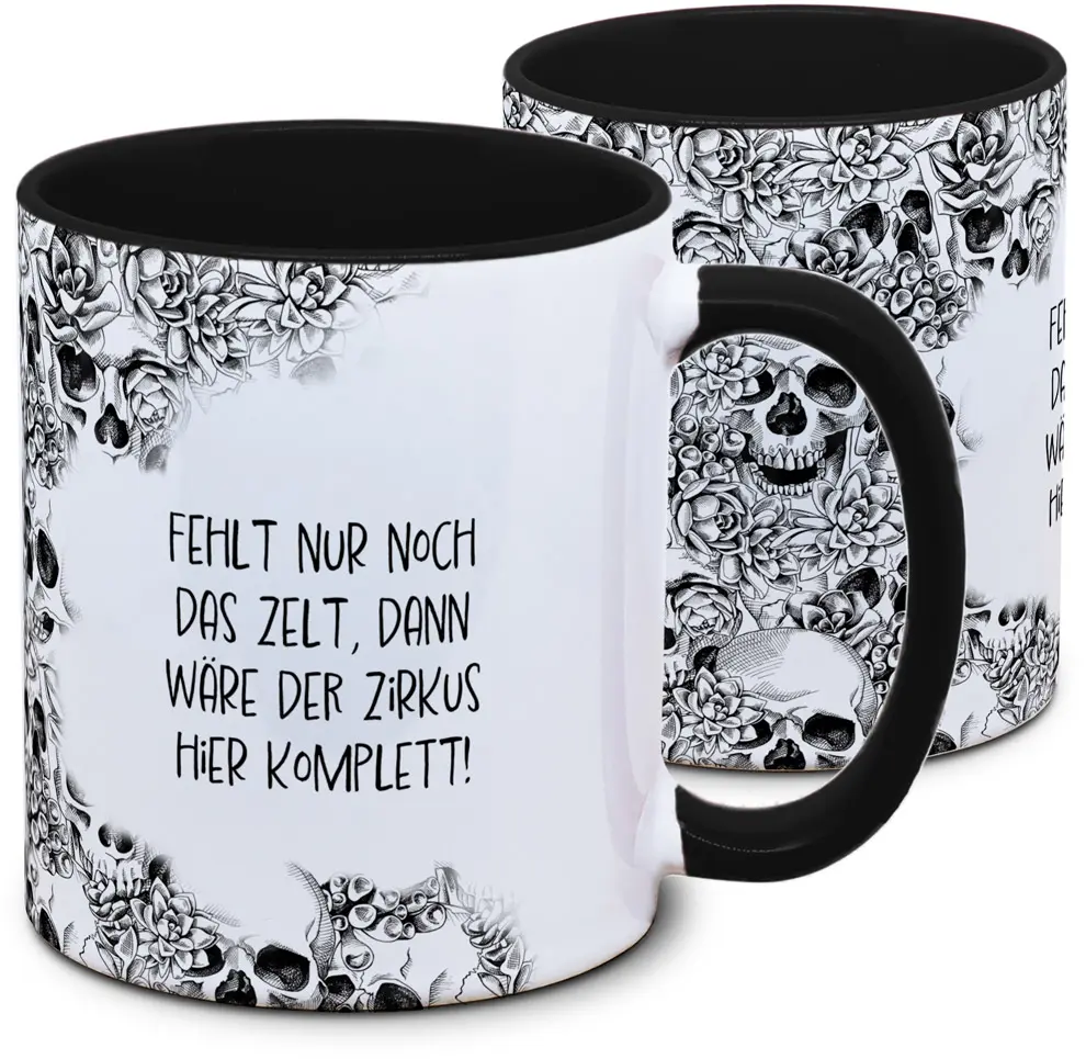 Tasse Totenkopf und Spruch: "Fehlt nur noch das Zelt, dann wäre der Zirkus hier komplett"